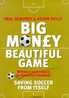 Big Money, Beautiful Game: Saving Football from Itself 1857882156 Book Cover