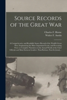 Source Records of the Great War: a Comprehensive and Readable Source Record of the World's Great War, Emphasizing the More Important Events, and ... of the Chief Officials and Most Eminent... 101492944X Book Cover