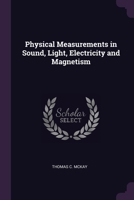 Physical Measurements in Sound, Light, Electricity and Magnetism 1377364267 Book Cover