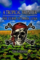 A Tropical Frontier: The Curse of Jamba Lona B09HG59PPZ Book Cover