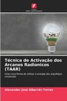 Técnica de Activação dos Arcanos Radionicos (TAAR): Uma nova forma de utilizar a energia dos arquétipos universais 6205855941 Book Cover