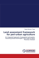 Land assessment framework for peri-urban agriculture: An integrated approach of geospatial and analytic hierarchy process techniques: Case study of Hanoi Province, Vietnam 3838301897 Book Cover