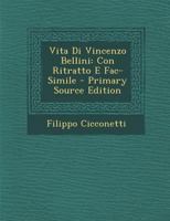 Vita Di Vincenzo Bellini: Con Ritratto E Fac-Simile 1289392072 Book Cover