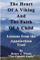 The Heart Of A Viking And The Faith Of A Child: Lessons from the Appalachian Trail 1466244356 Book Cover