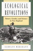 Ecological Revolutions: Nature, Gender, and Science in New England 0807842540 Book Cover