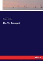 The Tin Trumpet: Or, Heads And Tails For The Wise And Waggish 1179664760 Book Cover