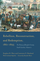 Rebellion, Reconstruction, and Redemption, 1861-1893: The History of Beaufort County, South Carolina, Volume 2 1611174848 Book Cover