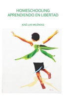 Homeschooling: Aprendiendo en libertad B08D55MZTM Book Cover