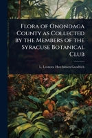 Flora of Onondaga County as Collected by the Members of the Syracuse Botanical Club 1023633876 Book Cover