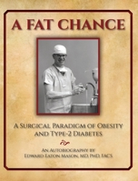 A Fat Chance: A Surgical Paradigm of Obesity and Type-2 Diabetes 1736936719 Book Cover