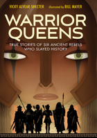 Warrior Queens: True Stories of Six Ancient Rebels Who Slayed History 1629796794 Book Cover