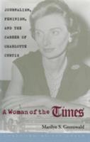 Woman Of The Times: Journalism, Feminism, & Career Of Charlotte Curtis 0821412655 Book Cover