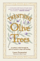 Twentyone Olive Trees: A Mother’s Walk Through the Grief of Suicide to Hope and Healing 1955119066 Book Cover