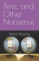 Time, and Other Nonsense B0D76PMLV5 Book Cover