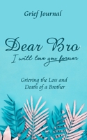Dear Bro I Will Love You Forever Grief Journal - Grieving the Loss and Death of a Brother: Memory Book for Processing Death Beautiful Light Blue Design 1708040668 Book Cover