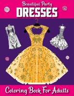 Beautiful Party Dresses Coloring book for Adults: Dazzling Dresses & Fabulous Fashion Dress Colouring Book Midnight Edition Great Gift for Fashion ... women girls Fashion Colouring Books Glamour B09178T393 Book Cover