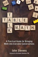 Table Talk Math: A Practical Guide for Bringing Math Into Everyday Conversations 1946444022 Book Cover