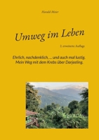 Umweg im Leben: Ehrlich, nachdenklich, ... und auch mal lustig. Mein Weg mit dem Krebs über Darjeeling. (German Edition) 3696370339 Book Cover