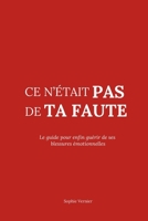 Ce n’était pas de ta faute: Le guide pour enfin guérir de ses blessures émotionnelles (French Edition) B0FH4C5S9C Book Cover