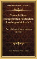 Versuch Einer Kurzgefassten Politischen Landesgeschichte V2: Des Markgrafthums Mahren (1788) 1120050677 Book Cover