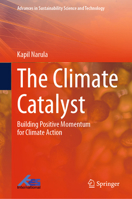The Climate Catalyst: Building Positive Momentum for Climate Action (Advances in Sustainability Science and Technology) 9819252121 Book Cover