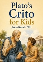 Plato’s Crito for Kids: Five Walks About Binding B0HDT8F3LW Book Cover