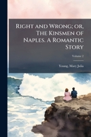 Right and wrong; or, The kinsmen of Naples. A romantic story Volume 2 1171988869 Book Cover