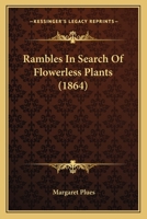 Rambles in Search of Flowerless Plants 1164922858 Book Cover