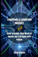 LangChain & LangGraph Mastery: Build Scalable, Real-World AI Agents and LLM Apps with Python B0FJM8LV2R Book Cover