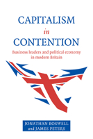 Capitalism in Contention: Business Leaders and Political Economy in Modern Britain 0521588049 Book Cover