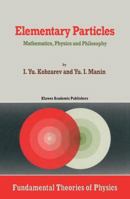 Elementary Particles: Mathematics, Physics and Philosophy (Fundamental Theories of Physics) 079230098X Book Cover