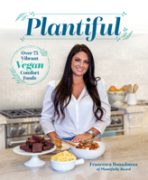 Plantiful: Over 75 Vibrant Vegan Comfort Foods 1628604212 Book Cover