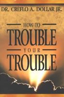 How to Trouble Your Trouble 157794061X Book Cover