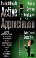 Active Appreciation: How to Develop Employees Who Exceed Expectations 1500907340 Book Cover