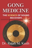 Gong Medicine: The Science of Sound Recovery: Bridging Ancient Practice with Clinical Evidence B0GZGTH417 Book Cover