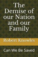 The Demise of our Nation and our Family: Can We Be Saved 1717838383 Book Cover