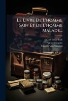 Le Livre De L'homme Sain Et De L'homme Malade... 1272630528 Book Cover