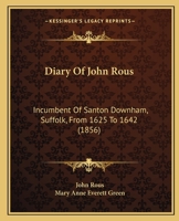 Diary Of John Rous: Incumbent Of Santon Downham, Suffolk, From 1625 To 1642 101784206X Book Cover