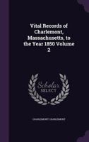 Vital Records of Charlemont, Massachusetts, to the Year 1850 Volume 2 1359587896 Book Cover