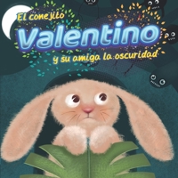 El Conejito Valentino y su amiga la oscuridad (EducArte con cuentos) (Spanish Edition) B0851MB3HL Book Cover