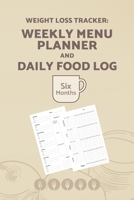 Weight Loss Tracker: Weekly Menu Planner and Daily Food Log (Six Months) 1707962693 Book Cover