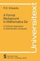 A Formal Background to Mathematics 2a: A Critical Approach to Elementary Analysis 0387905138 Book Cover