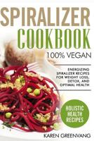 Spiralizer Cookbook: 100% Vegan: Energizing Spiralizer Recipes for Weight Loss, Detox, and Optimal Health (Vegan, Vegan Recipes) 1913857824 Book Cover