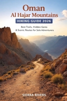 OMAN AL HAJAR MOUNTAINS HIKING GUIDE 2026: Best Trails, Hidden Gems & Scenic Routes for Solo Adventurers (WanderPeak Adventure Guides) B0GC5SW5RD Book Cover