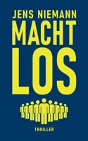 Machtlos: Thriller (German Edition) B0GMJP9K5N Book Cover