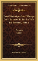Essai Historique Sur L'Abbaye De S. Barnard Et Sur La Ville De Romans, Part 2: Preuves (1866) 1166778711 Book Cover