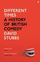 Different Times: A History of British Comedy 0571353460 Book Cover