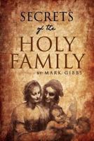 Secrets of the Holy Family 1448651093 Book Cover