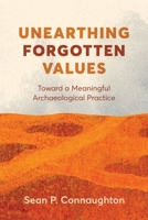 Unearthing Forgotten Values: Toward a Meaningful Archaeological Practice 0774881046 Book Cover