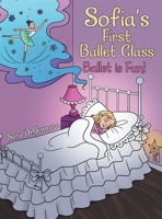 Sofia's First Ballet Class: Ballet Is Fun! 1665727888 Book Cover